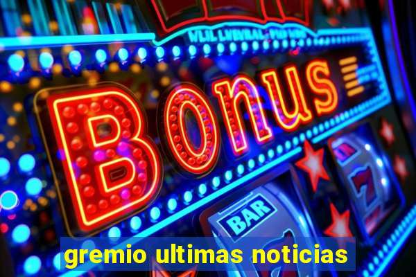 gremio ultimas noticias